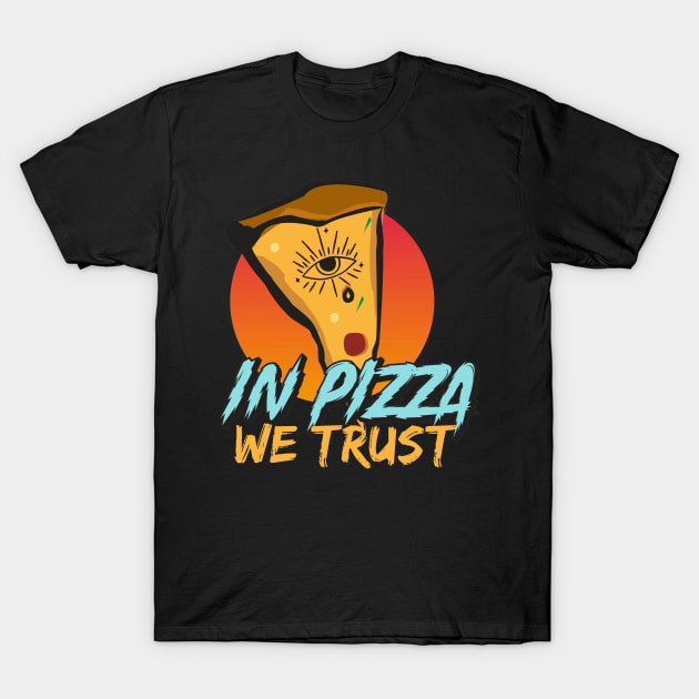 in pizza we trust T-Shirt by PhiloArt